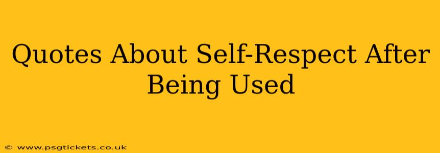 Quotes About Self-Respect After Being Used