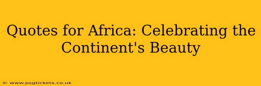 Quotes for Africa: Celebrating the Continent's Beauty