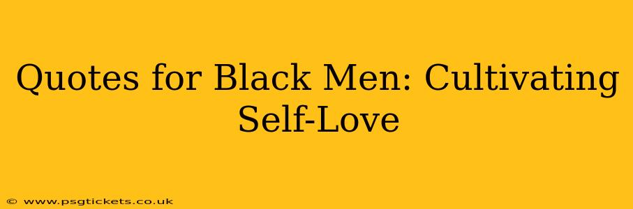 Quotes for Black Men: Cultivating Self-Love