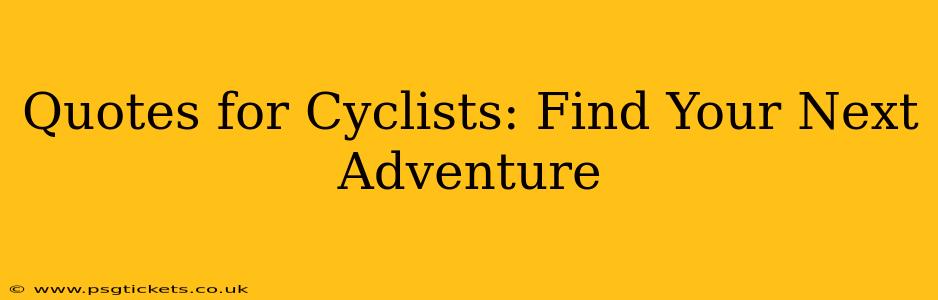 Quotes for Cyclists: Find Your Next Adventure