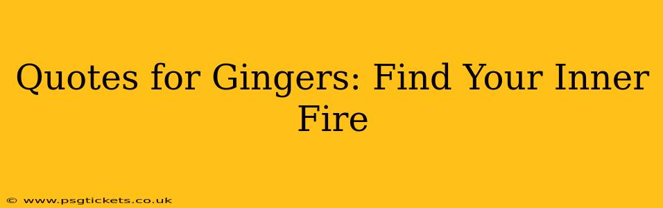 Quotes for Gingers: Find Your Inner Fire
