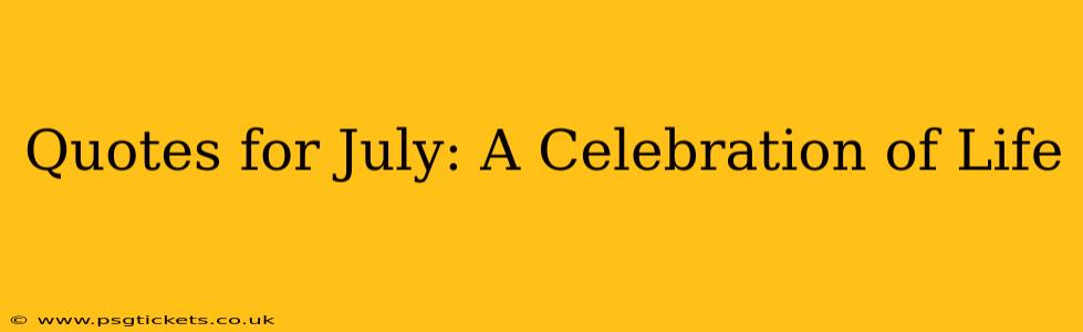 Quotes for July: A Celebration of Life