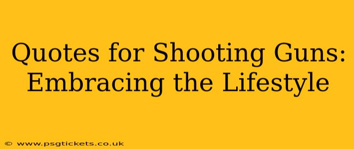 Quotes for Shooting Guns: Embracing the Lifestyle