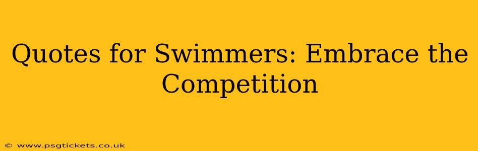 Quotes for Swimmers: Embrace the Competition