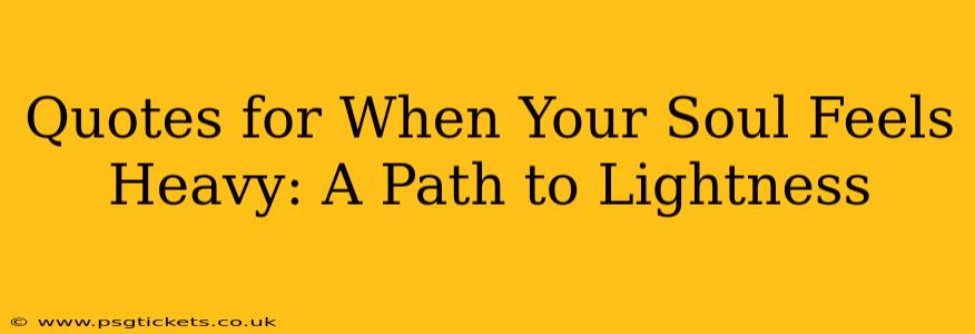 Quotes for When Your Soul Feels Heavy: A Path to Lightness