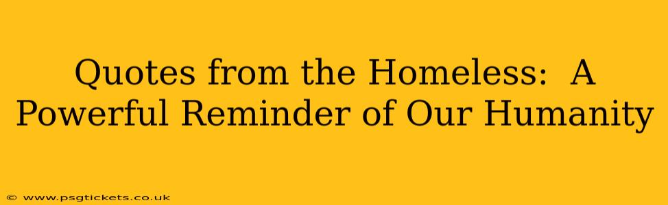 Quotes from the Homeless:  A Powerful Reminder of Our Humanity