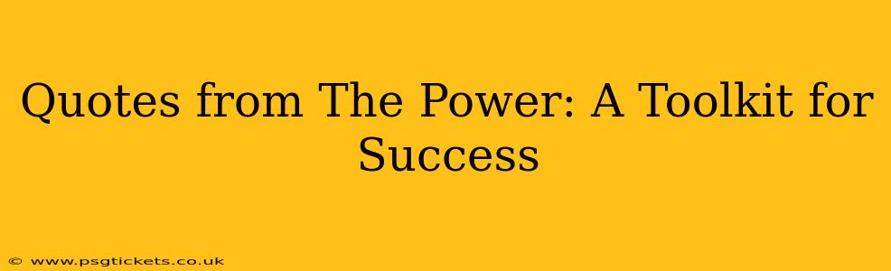 Quotes from The Power: A Toolkit for Success