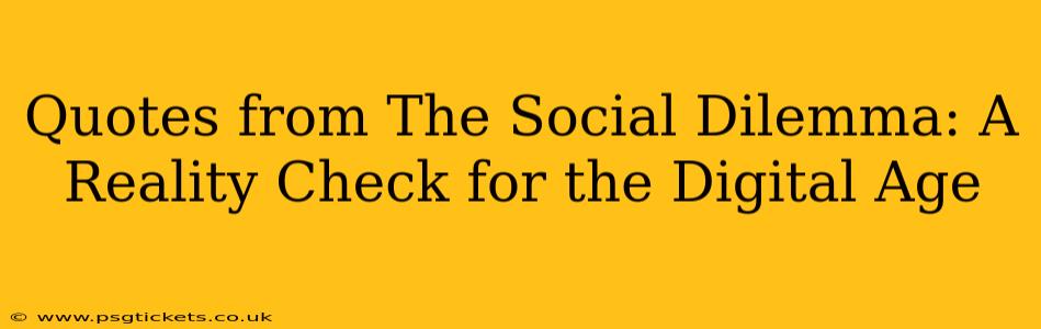 Quotes from The Social Dilemma: A Reality Check for the Digital Age