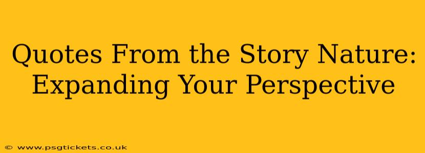 Quotes From the Story Nature:  Expanding Your Perspective
