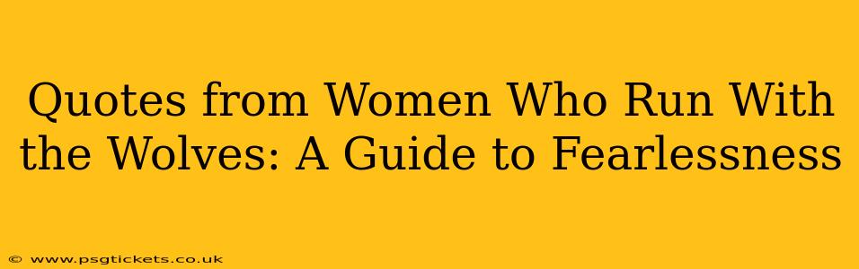 Quotes from Women Who Run With the Wolves: A Guide to Fearlessness