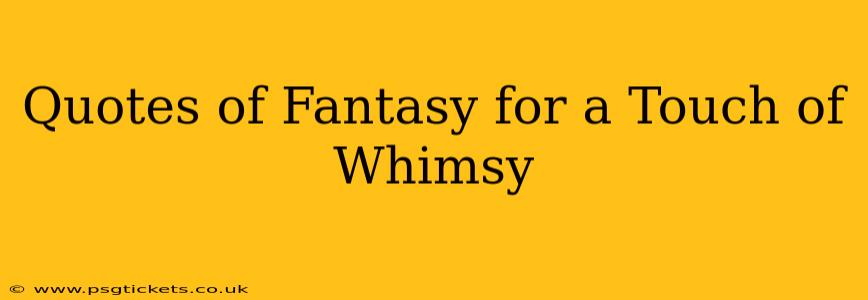 Quotes of Fantasy for a Touch of Whimsy