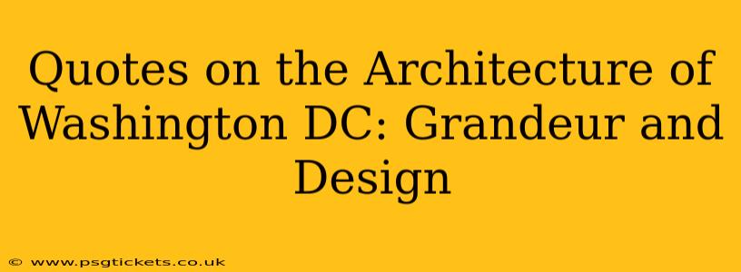 Quotes on the Architecture of Washington DC: Grandeur and Design