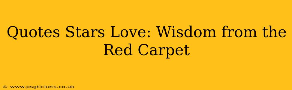 Quotes Stars Love: Wisdom from the Red Carpet