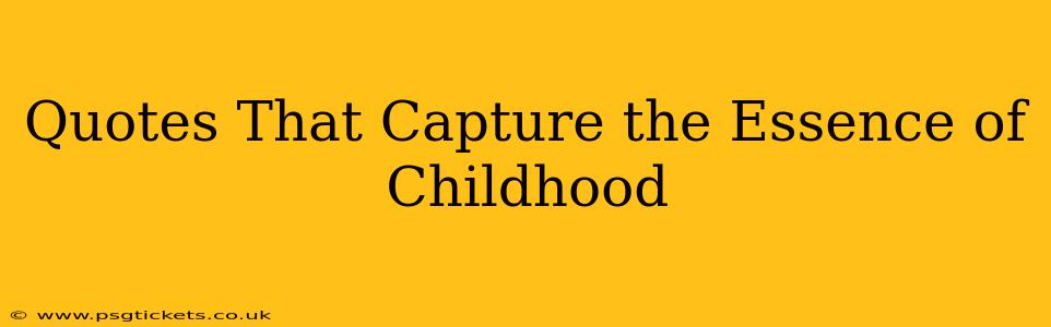 Quotes That Capture the Essence of Childhood