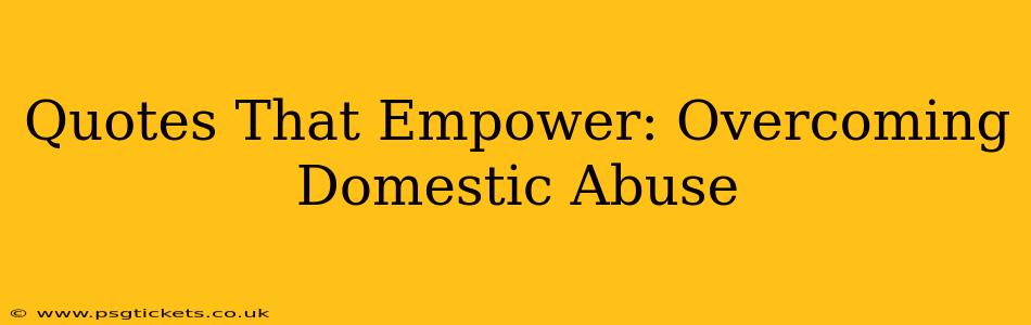 Quotes That Empower: Overcoming Domestic Abuse