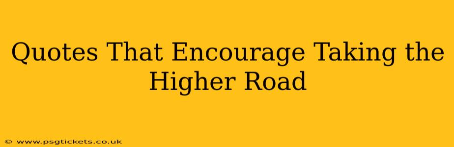 Quotes That Encourage Taking the Higher Road