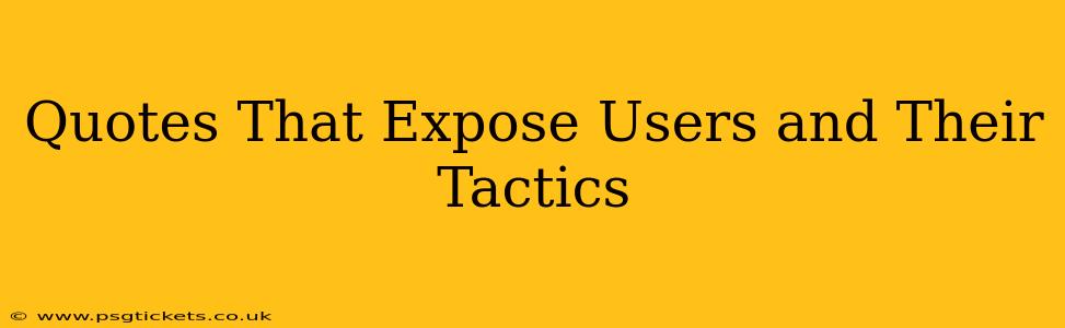 Quotes That Expose Users and Their Tactics