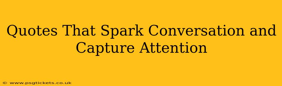 Quotes That Spark Conversation and Capture Attention