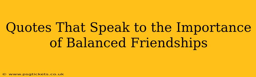 Quotes That Speak to the Importance of Balanced Friendships