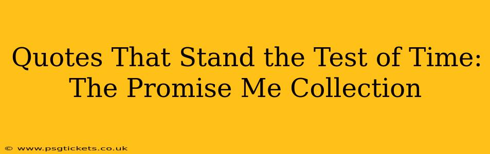Quotes That Stand the Test of Time: The Promise Me Collection
