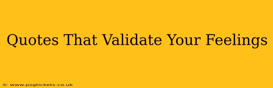 Quotes That Validate Your Feelings