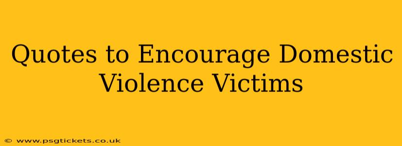 Quotes to Encourage Domestic Violence Victims