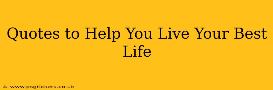 Quotes to Help You Live Your Best Life