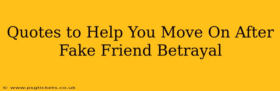 Quotes to Help You Move On After Fake Friend Betrayal
