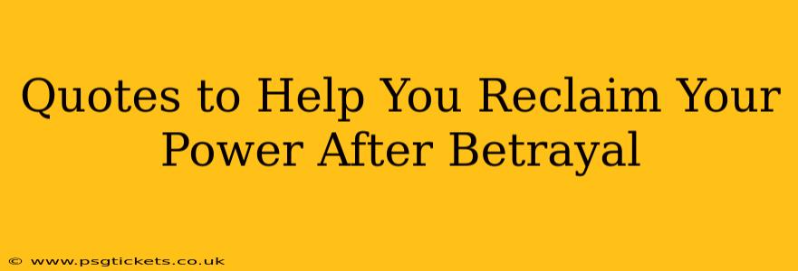 Quotes to Help You Reclaim Your Power After Betrayal