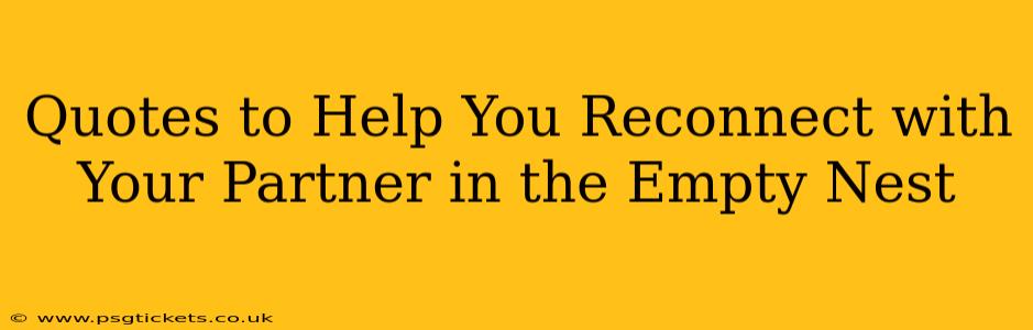 Quotes to Help You Reconnect with Your Partner in the Empty Nest