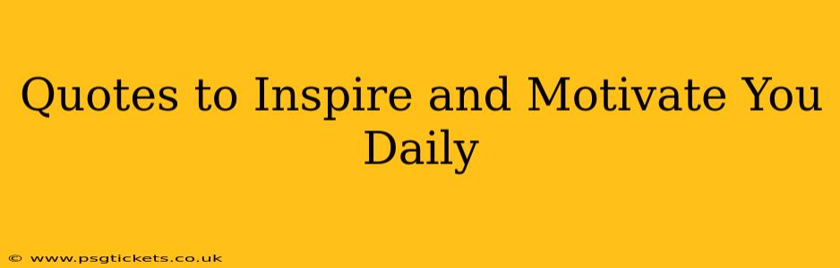 Quotes to Inspire and Motivate You Daily