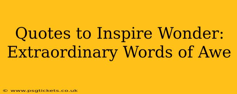Quotes to Inspire Wonder: Extraordinary Words of Awe
