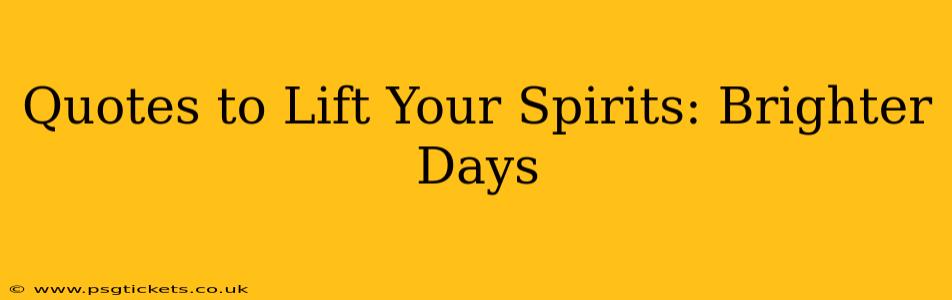 Quotes to Lift Your Spirits: Brighter Days