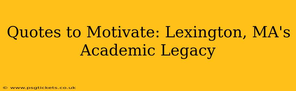 Quotes to Motivate: Lexington, MA's Academic Legacy