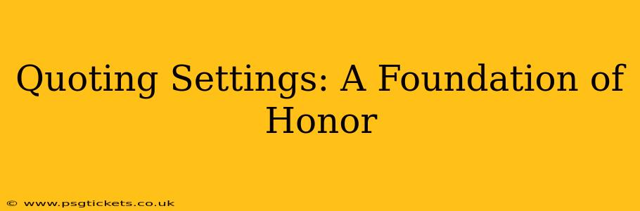 Quoting Settings: A Foundation of Honor