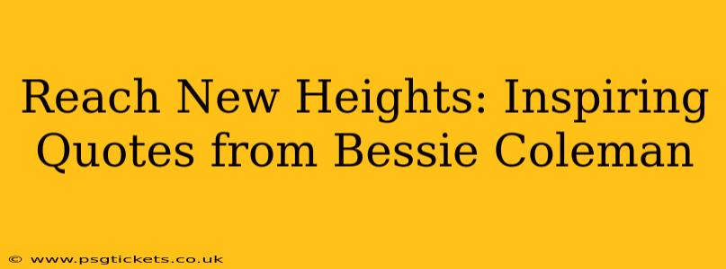 Reach New Heights: Inspiring Quotes from Bessie Coleman