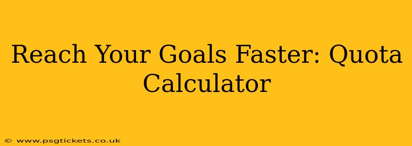 Reach Your Goals Faster: Quota Calculator