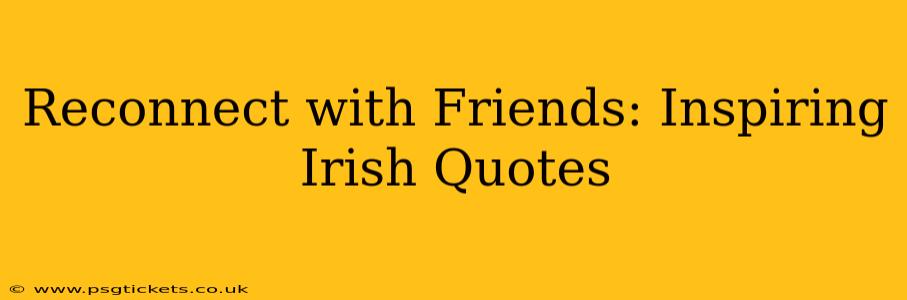 Reconnect with Friends: Inspiring Irish Quotes