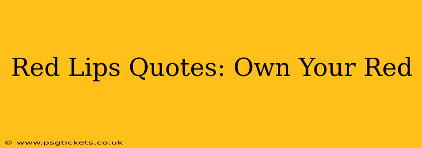 Red Lips Quotes: Own Your Red