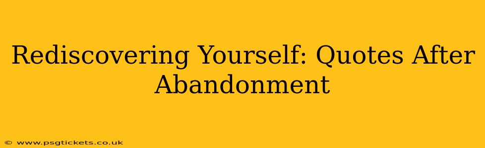 Rediscovering Yourself: Quotes After Abandonment