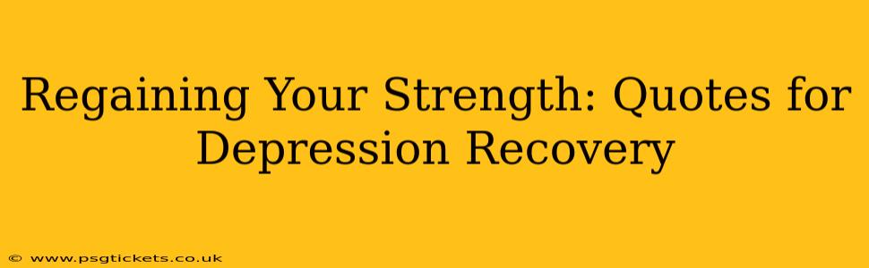 Regaining Your Strength: Quotes for Depression Recovery