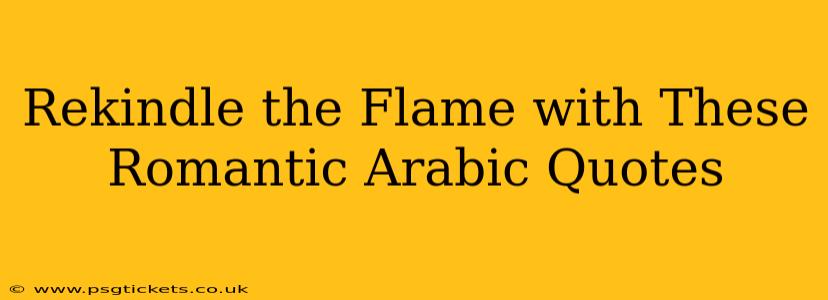 Rekindle the Flame with These Romantic Arabic Quotes