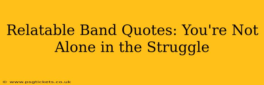 Relatable Band Quotes: You're Not Alone in the Struggle
