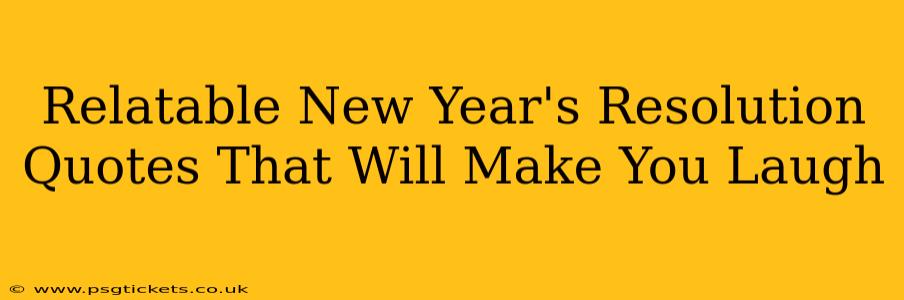 Relatable New Year's Resolution Quotes That Will Make You Laugh