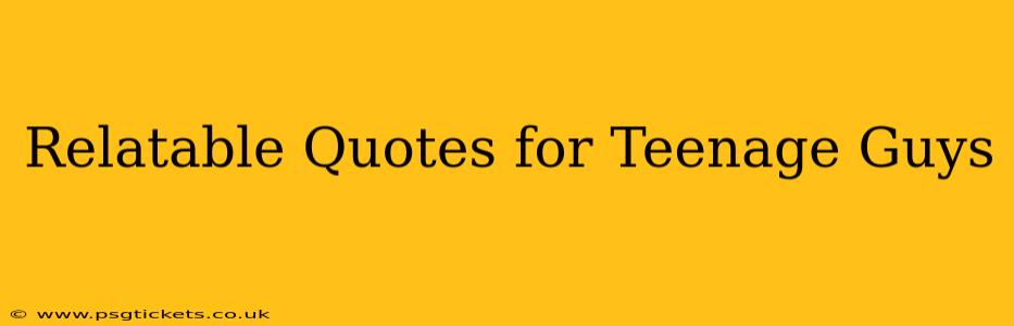 Relatable Quotes for Teenage Guys