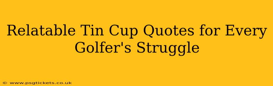 Relatable Tin Cup Quotes for Every Golfer's Struggle