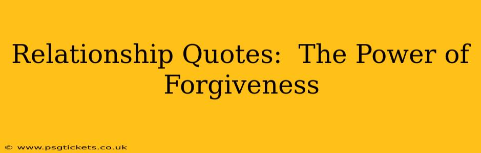 Relationship Quotes:  The Power of Forgiveness