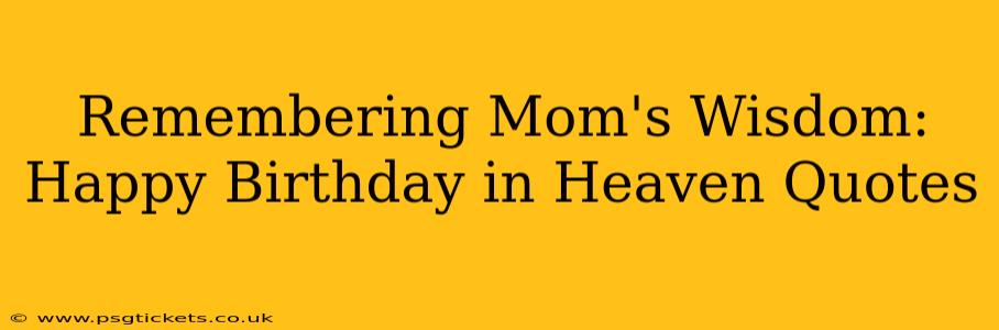 Remembering Mom's Wisdom: Happy Birthday in Heaven Quotes