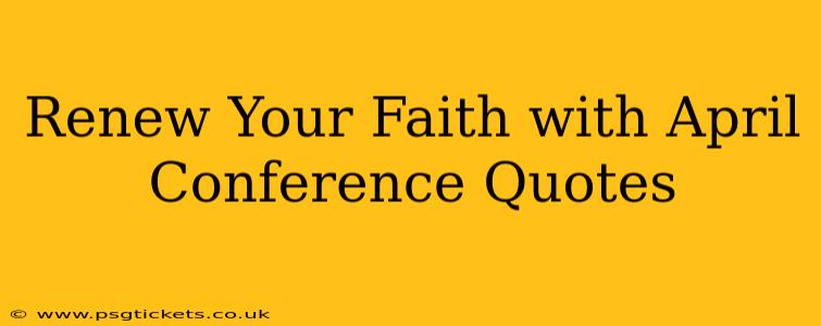 Renew Your Faith with April Conference Quotes