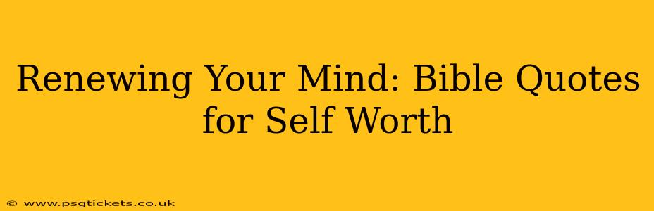 Renewing Your Mind: Bible Quotes for Self Worth
